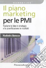 Il piano marketing per le PMI. Tradurre le idee in strategia e la pianificazione in risultati libro