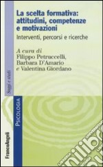 La scelta formativa: attitudini, competenze e motivazioni. Interventi, percorsi e ricerche libro