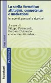 La scelta formativa: attitudini, competenze e motivazioni. Interventi, percorsi e ricerche libro