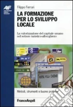 La formazione per lo sviluppo locale. La valorizzazione del capitale umano nel settore turistico-alberghiero libro