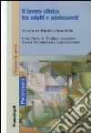 Il lavoro clinico tra adulti e adolescenti libro