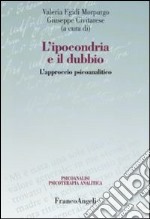 L'ipocondria e il dubbio. L'approccio psicoanalitico libro