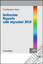 Sedicesimo rapporto sulle migrazioni 2010 libro