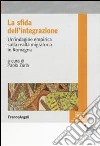 La sfida dell'integrazione. Un'indagine empirica sulla realtà migratoria in Romagna libro