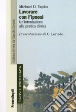 Lavorare con l'ipnosi. Un'introduzione alla pratica clinica libro