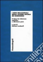 I beni relazionali negli scambi sociali ed economici. Il dono tra interesse egoistico e altruismo puro libro