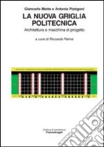 La nuova griglia politecnica. Architettura e macchina di progetto libro