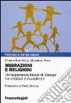 Migrazioni e religioni. Un'esperienza locale di dialogo tra cristiani e musulmani libro