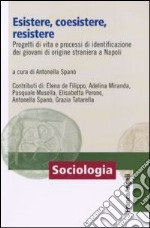 Esistere, coesistere, resistere. Progetti di vita e processi di identificazione dei giovani di origine straniera a Napoli libro