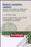 Esistere, coesistere, resistere. Progetti di vita e processi di identificazione dei giovani di origine straniera a Napoli libro di Spanò A. (cur.)