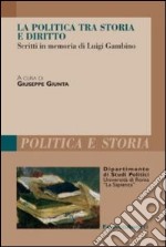 La politica tra storia e diritto. Studi in memoria di Luigi Gambino libro