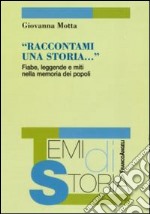 Raccontami una storia. Fiabe, leggende e miti nella memoria dei popoli libro