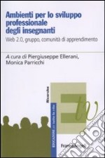 Ambienti per lo sviluppo professionale degli insegnanti. Web 2.0, gruppo, comunità di apprendimento libro