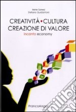 Creatività cultura creazione di valore. Incanto economy