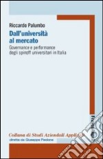 Dall'università al mercato. Governance e performance degli spinoff universitari in Italia libro