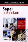 Saper presentare. La preparazione, lo stile della presentazione. La gestione dell'uditorio. L'utilizzo dei materiali di supporto libro di Lake Ruth Ann