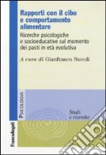 Rapporti con il cibo e comportamento alimentare. Ricerche psicologiche e socioeducative sul momento dei pasti in età evolutiva libro