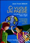 Ci vuole un paese. Adozione e ricerca delle origini. Testimonianze e strumenti per un viaggio possibile libro di Genni Miliotti Anna