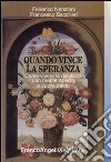 Quando vince la speranza. Come vivere la disabilità con mente aperta e cuore saldo libro di Nenzioni Federico Baccilieri Francesco