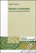 Husserl e Aristotele. Coscienza immaginazione mondo libro