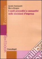 I costi preventivi e consuntivi nelle decisioni d'impresa libro