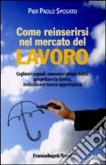 Come reinserirsi nel mercato del lavoro. Cogliere i segnali, conoscere i propri diritti, progettare la ricerca, individuare nuove opportunità