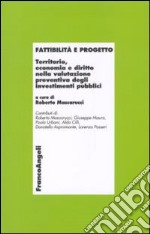 Fattibilità e progetto. Territorio, economia e diritto nella valutazione preventiva degli investimenti pubblici libro