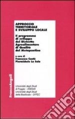 Approccio territoriale e sviluppo locale. Il programma di sviluppo del distretto agroalimentare di qualità del Metapontino libro