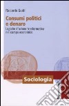 Consumi politici e denaro. Logiche d'azione trasformativa nel campo economico libro