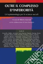 Oltre il complesso d'inferiorità. Un'epistemologia per le scienze sociali libro