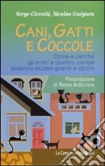 Cani, gatti e coccole. Come e perché gli amici a quattro zampe possono aiutare grandi e piccini libro