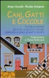 Cani, gatti e coccole. Come e perché gli amici a quattro zampe possono aiutare grandi e piccini libro