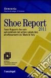 Shoe report 2011. Terzo rapporto annuale sul contributo del settore calzaturiero al rafforzamento del Made in Italy libro