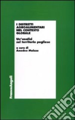 I distretti agroalimentari nel contesto globale. Un'analisi sul territorio pugliese libro