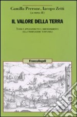 Il valore della terra. Teoria e applicazioni per il dimensionamento della pianificazione territoriale libro