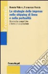 Le strategie delle imprese nello shipping di linea e nella portualità. Dinamiche competitive e forme di cooperazione libro