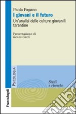 I giovani e il futuro. Un'analisi delle culture giovanili tarantine libro