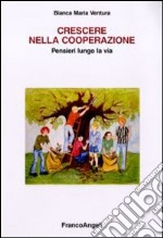 Crescere nella cooperazione. Pensieri lungo la via libro