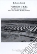 Fabbriche d'Italia. L'architettura industriale dall'Unità d'Italia alla fine del secolo breve libro