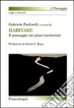 Habitare. Il paesaggio nei piani territoriali libro