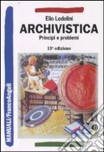 Archivistica. Principi e problemi libro