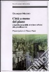 Città a meno del piano. L'indifferenza delle strutture urbane alla pianificazione libro