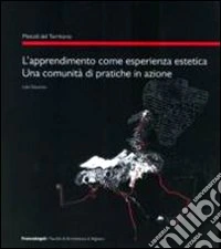 L'apprendimento come esperienza estetica. Una comunità di pratiche in azione libro