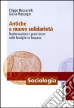 Antiche e nuove solidarietà. Trasformazioni e persistenze nelle famiglie in Toscana libro