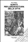 Scritti per l'architettura della città libro