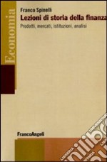 Lezioni di storia della finanza. Prodotti, mercati, istituzioni, analisi libro