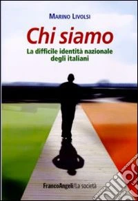 Chi siamo. La difficile identità nazionale degli italiani