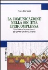 La comunicazione nella società ipercomplessa. Condividere la conoscenza per governare il mutamento libro di Dominici Piero