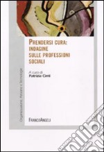 Prendersi cura. Indagine sulle professioni sociali libro