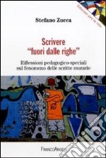 Scrivere «fuori dalle righe». Riflessioni pedagogico-speciali sul fenomeno delle scritte murarie libro